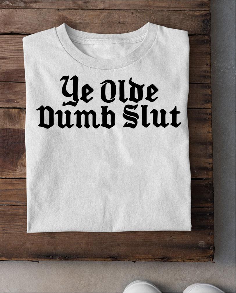 Adam Ellis Ye Olde Dumb Slut t-shirt shirt