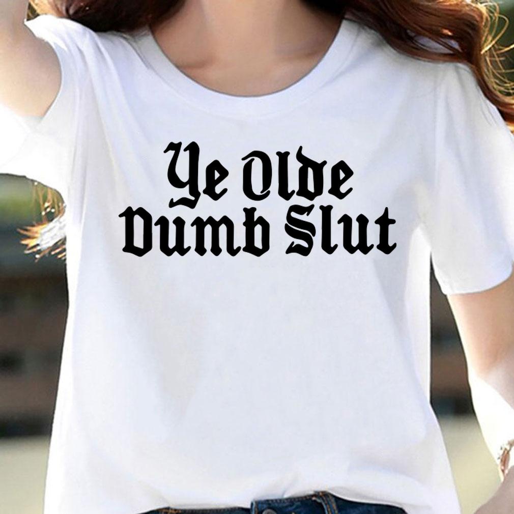 Adam Ellis Ye Olde Dumb Slut t-shirt woman shirt