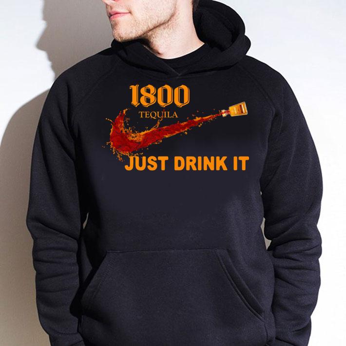 1800 Tequila Nike Logo Just Drink It t-shirt hoodie