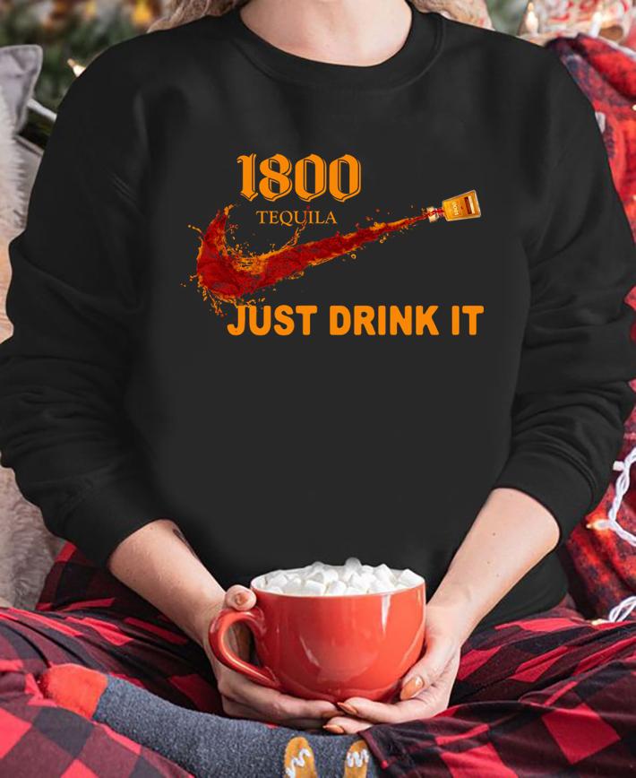 1800 Tequila Nike Logo Just Drink It t-shirt sweatshirt