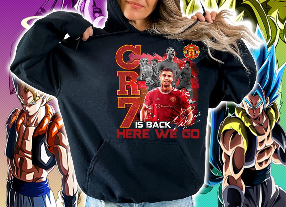 Cristiano Ronaldo CR7 Is Back Here We Go Man UTD Signature t-shirt hoodie