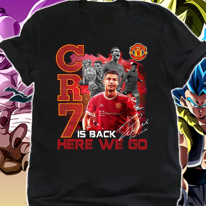 Cristiano Ronaldo CR7 Is Back Here We Go Man UTD Signature t-shirt shirt