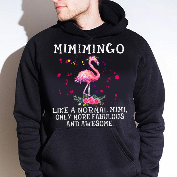 Flamingo Mimimingo like a normal mimi only more fabulous and awesome t-shirt hoodie