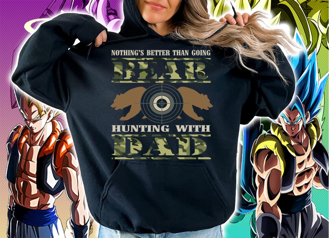 Nothing's Better Than Going Bear Hunting With Dad t-shirt hoodie