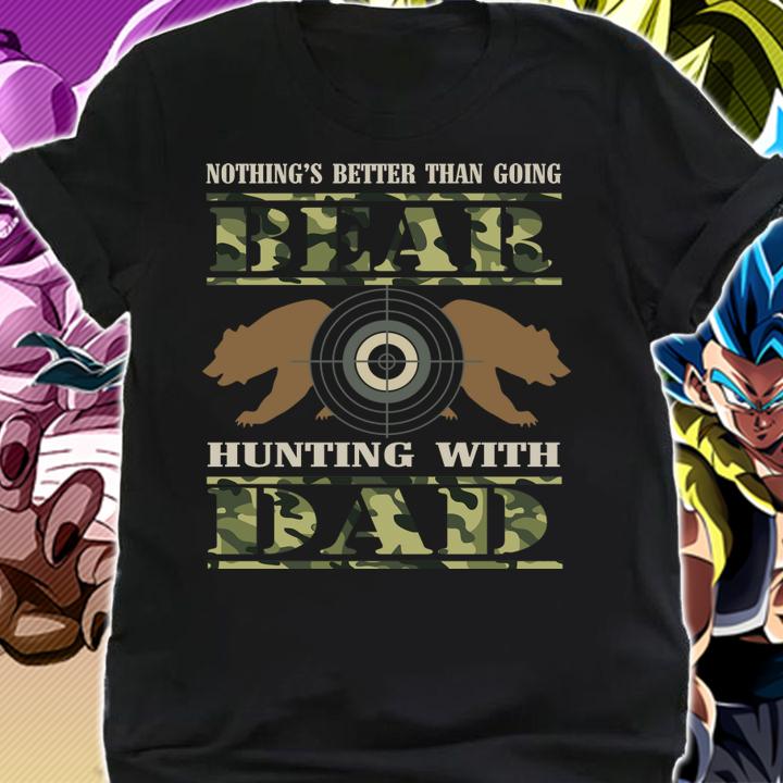 Nothing's Better Than Going Bear Hunting With Dad t-shirt shirt