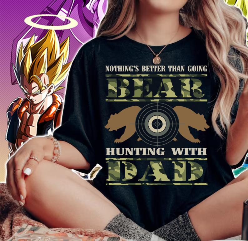 Nothing's Better Than Going Bear Hunting With Dad t-shirt woman shirt