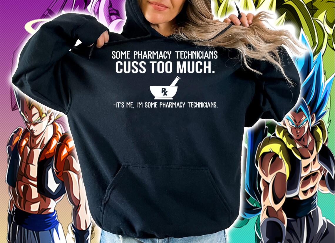 Some pharmacy technicians cuss too much it's me i'm some pharmacy t-shirt hoodie