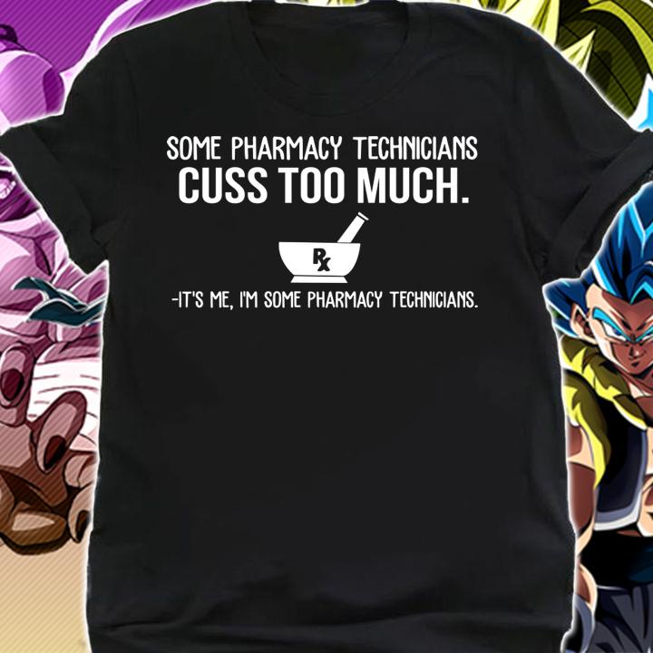 Some pharmacy technicians cuss too much it's me i'm some pharmacy t-shirt shirt