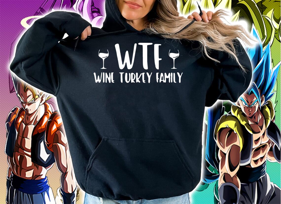 WTF Wine Turkey Family Thanksgiving t-shirt hoodie