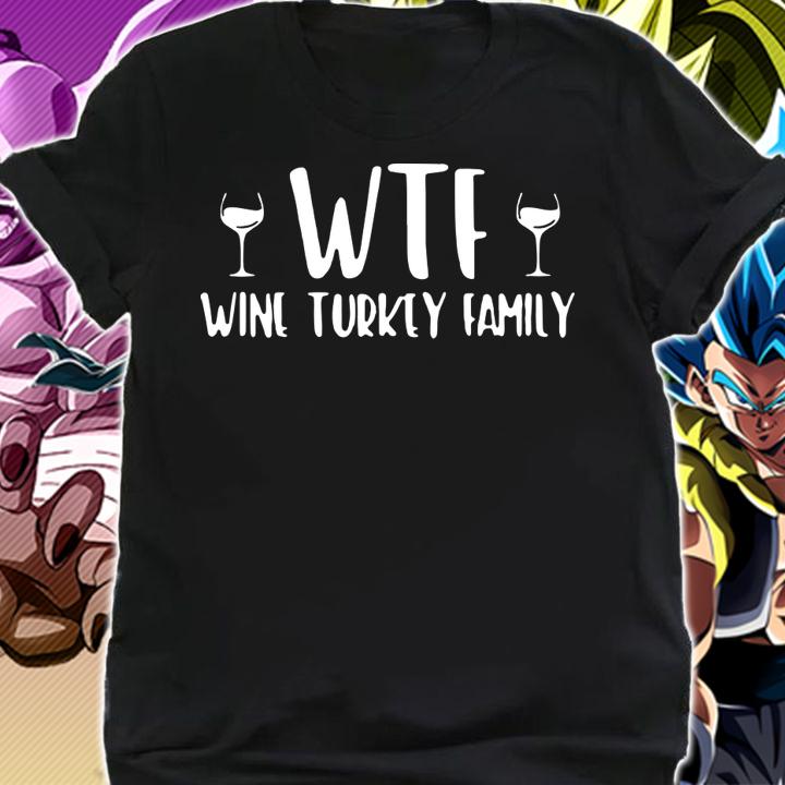 WTF Wine Turkey Family Thanksgiving t-shirt shirt