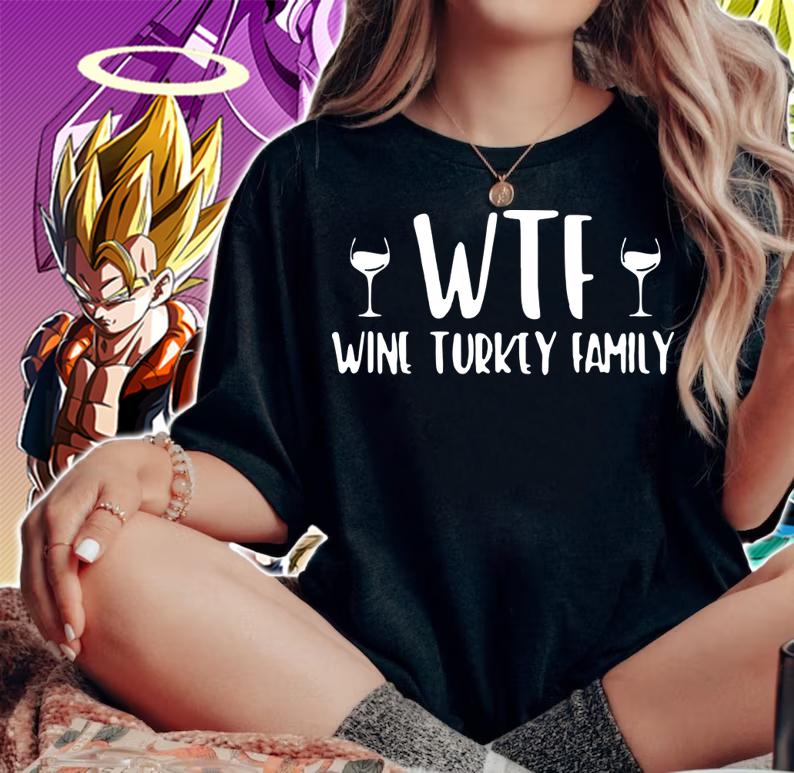 WTF Wine Turkey Family Thanksgiving t-shirt woman shirt
