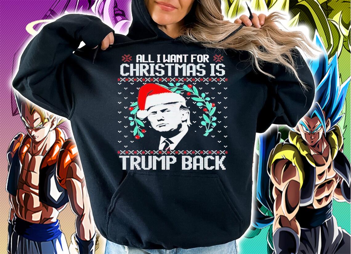 All I Want For Christmas Is Trump Back Funny Ugly Christmas shirt t-shirt hoodie
