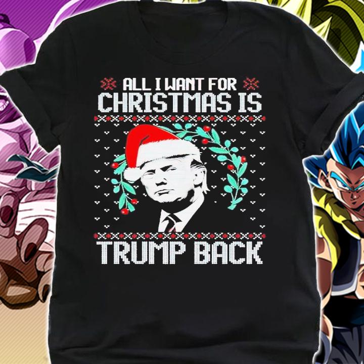All I Want For Christmas Is Trump Back Funny Ugly Christmas shirt t-shirt shirt