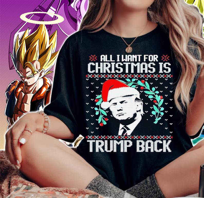 All I Want For Christmas Is Trump Back Funny Ugly Christmas shirt t-shirt woman shirt