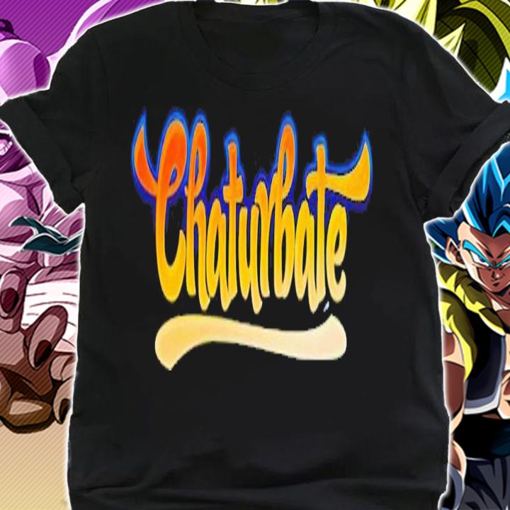 Chaturbate shirt hoodie sweater and tank top t-shirt shirt