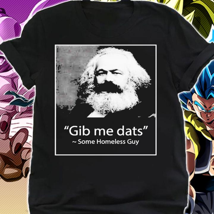 Gib Me Dats Some Homeless Guy T-Shirt t-shirt shirt