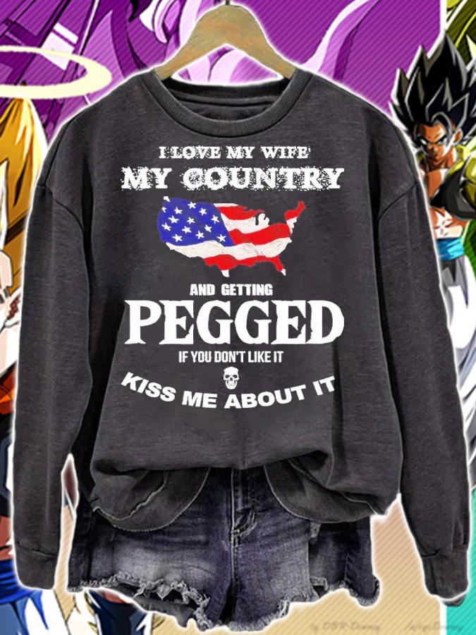I love my wife my country and getting pegged if you don't like it kiss me about it shirt t-shirt sweatshirt