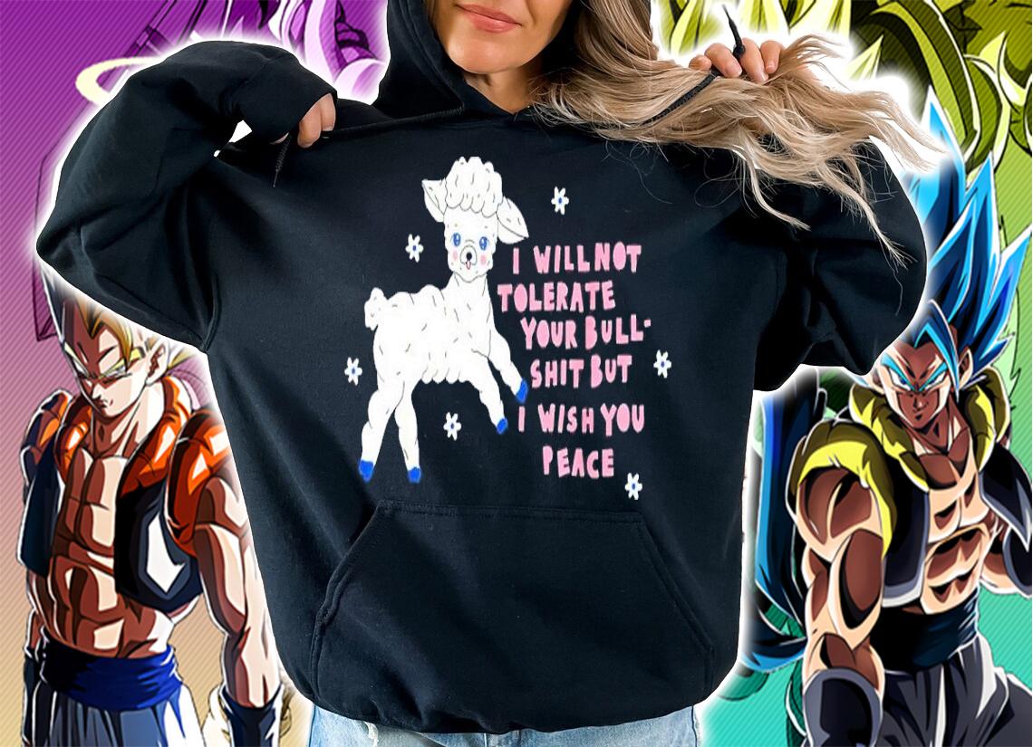 I Will Not Tolerate Your Bull Shit But I Wish You Peace Shirt t-shirt hoodie