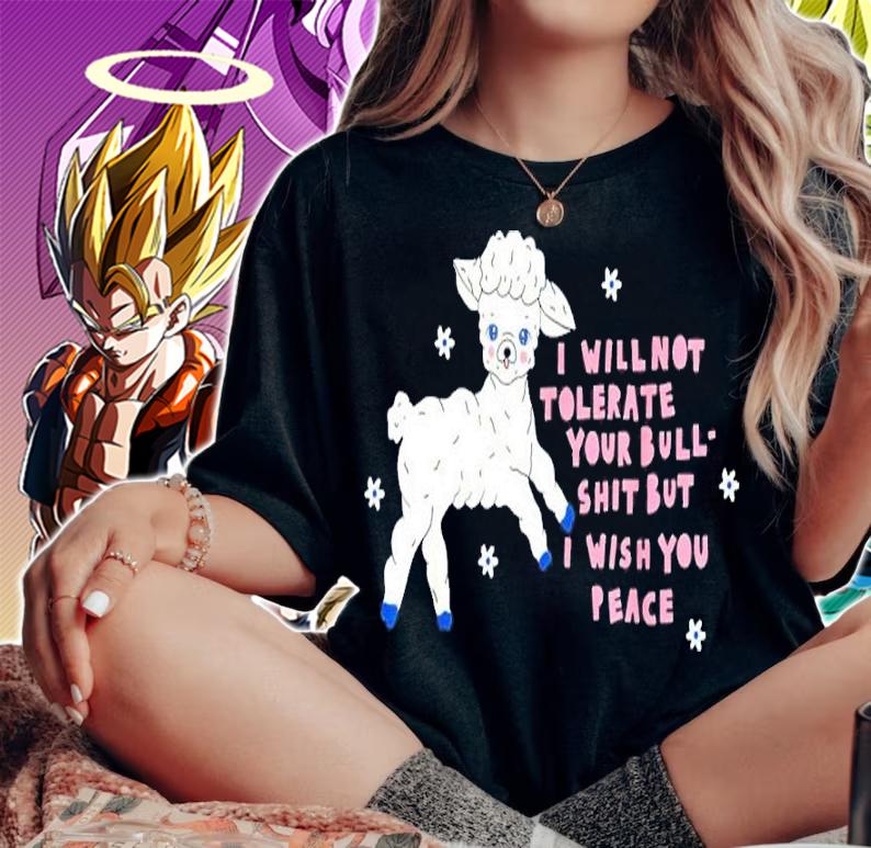 I Will Not Tolerate Your Bull Shit But I Wish You Peace Shirt t-shirt woman shirt