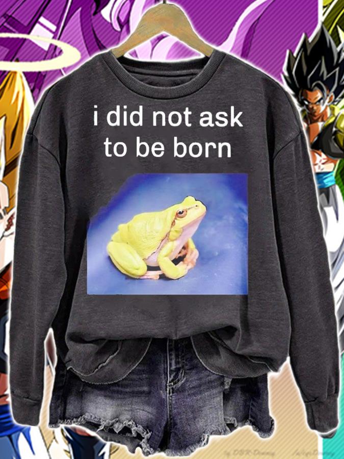 I Did Not Ask To Be Born Frog Existence Shirt t-shirt sweatshirt