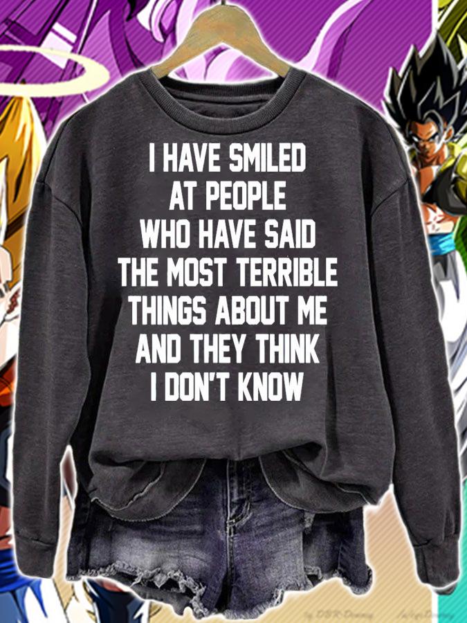 I have smiled at people who have said the most terrible things about me and they think i don't know shirt t-shirt sweatshirt