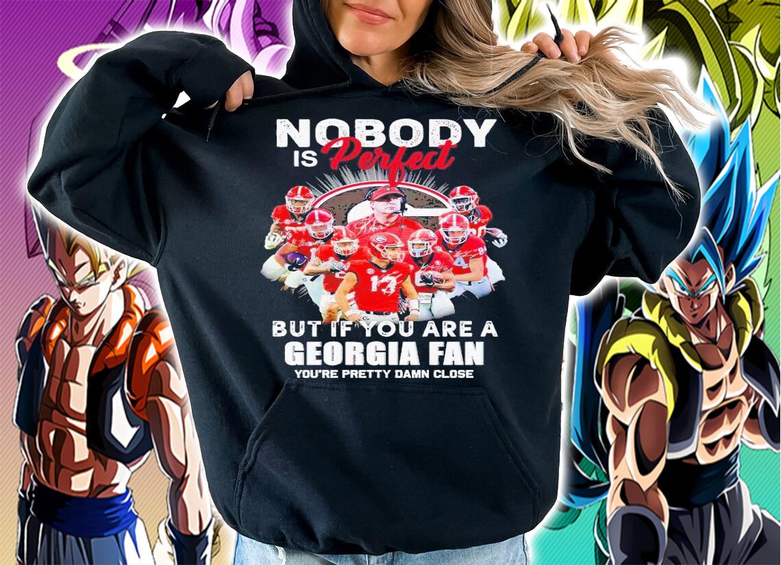 Nobody is perfect but if you are a Georgia fan you're pretty damn close signatures shirt t-shirt hoodie