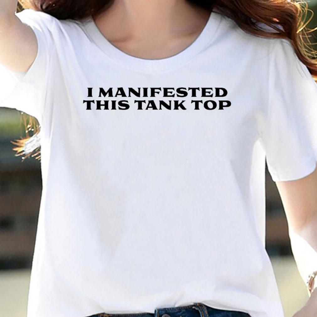 I Manifested This Tank Top T-Shirt t-shirt