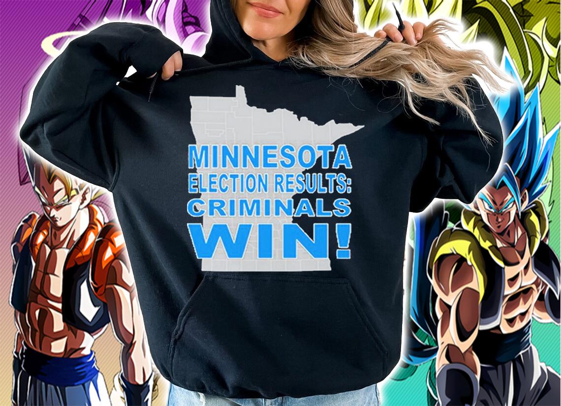 Minnesota Election Results Criminals win shirt t-shirt hoodie