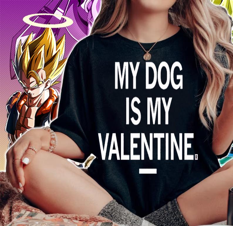 My Dog Is My Valentine Shirt t-shirt woman shirt