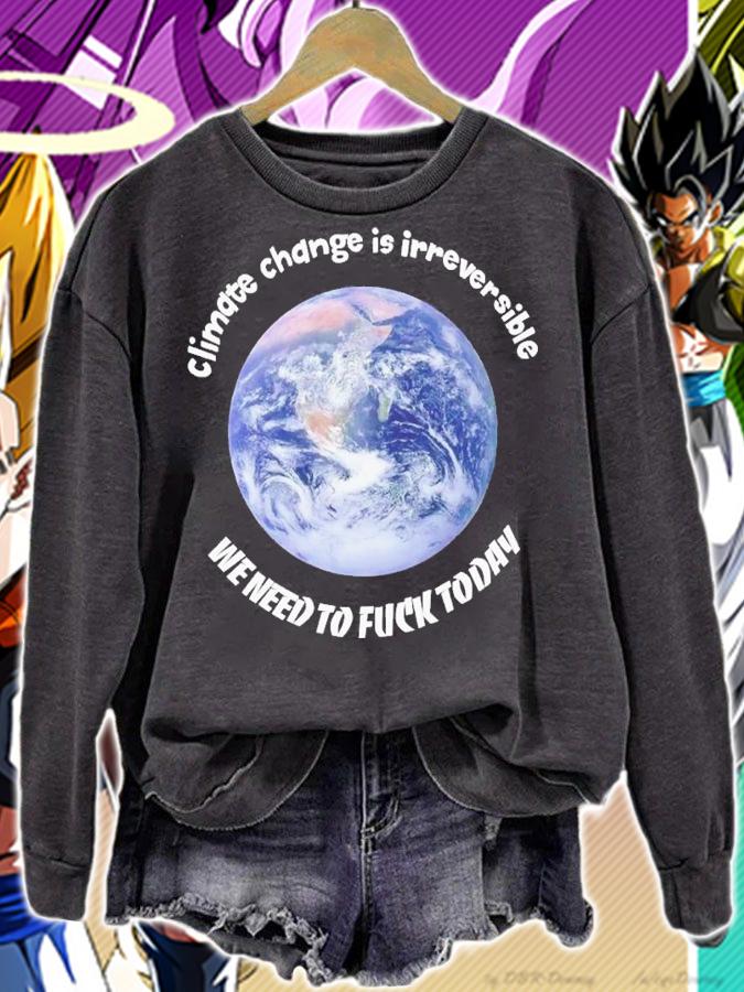 Climate change is irreversible we need to fuck today shirt t-shirt