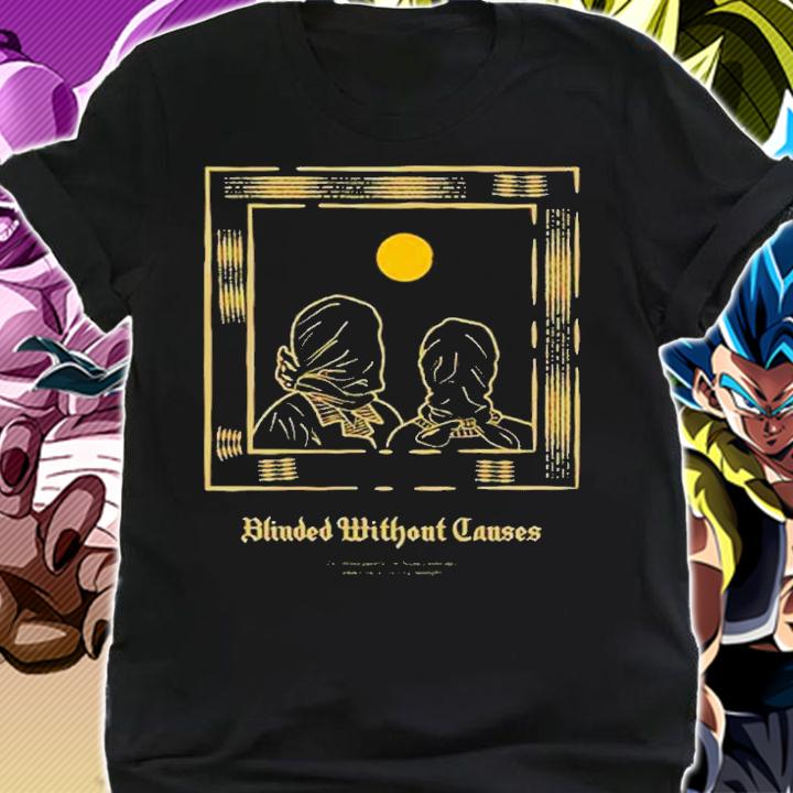 Blinded without causes shirt t-shirt shirt