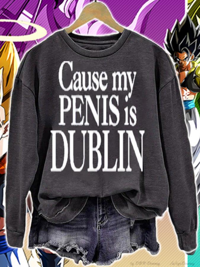 Cause My Penis Is Dublin Shirt t-shirt