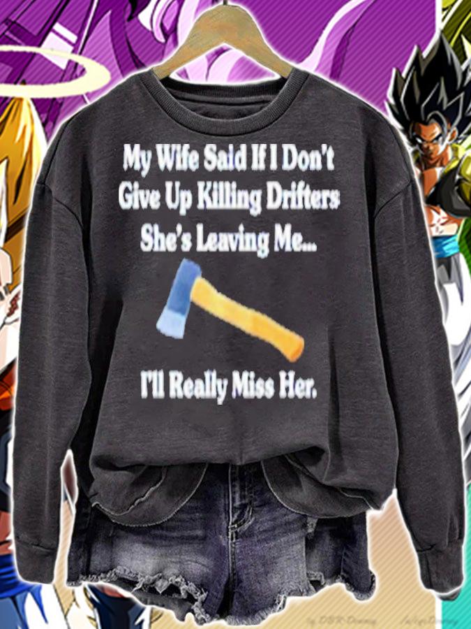 My Wife Said If I Don't Give Up Killing Drifters Shirt t-shirt sweatshirt