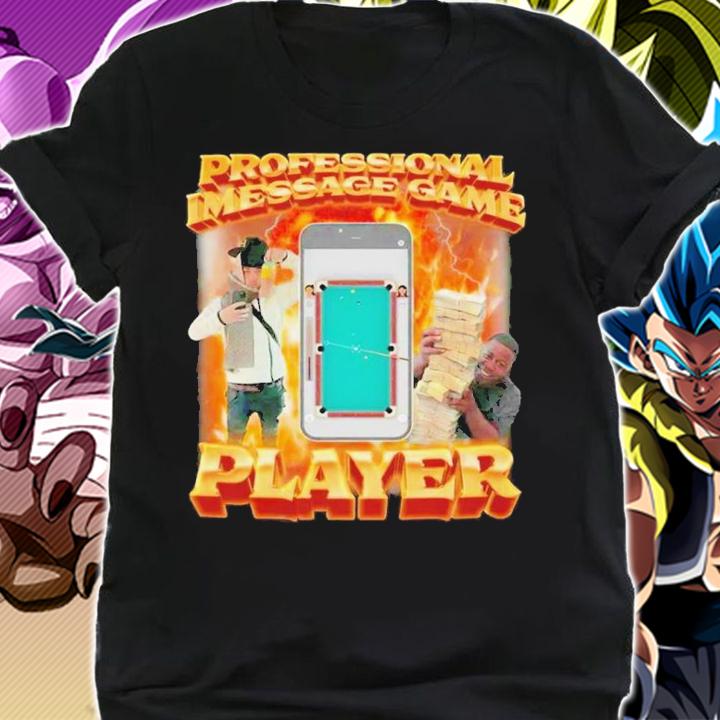 Professional Imessage Game Player Shirt t-shirt shirt
