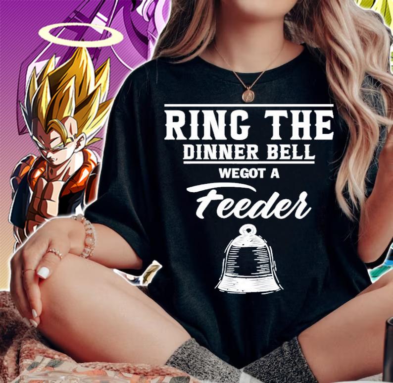 Ring The Dinner Bell We Got A Feeder Shirt t-shirt
