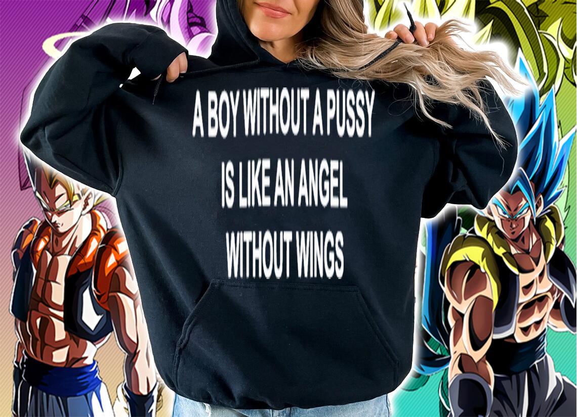 A Boy Without A Pussy Is Like An Angel Without Wings T-Shirt t-shirt