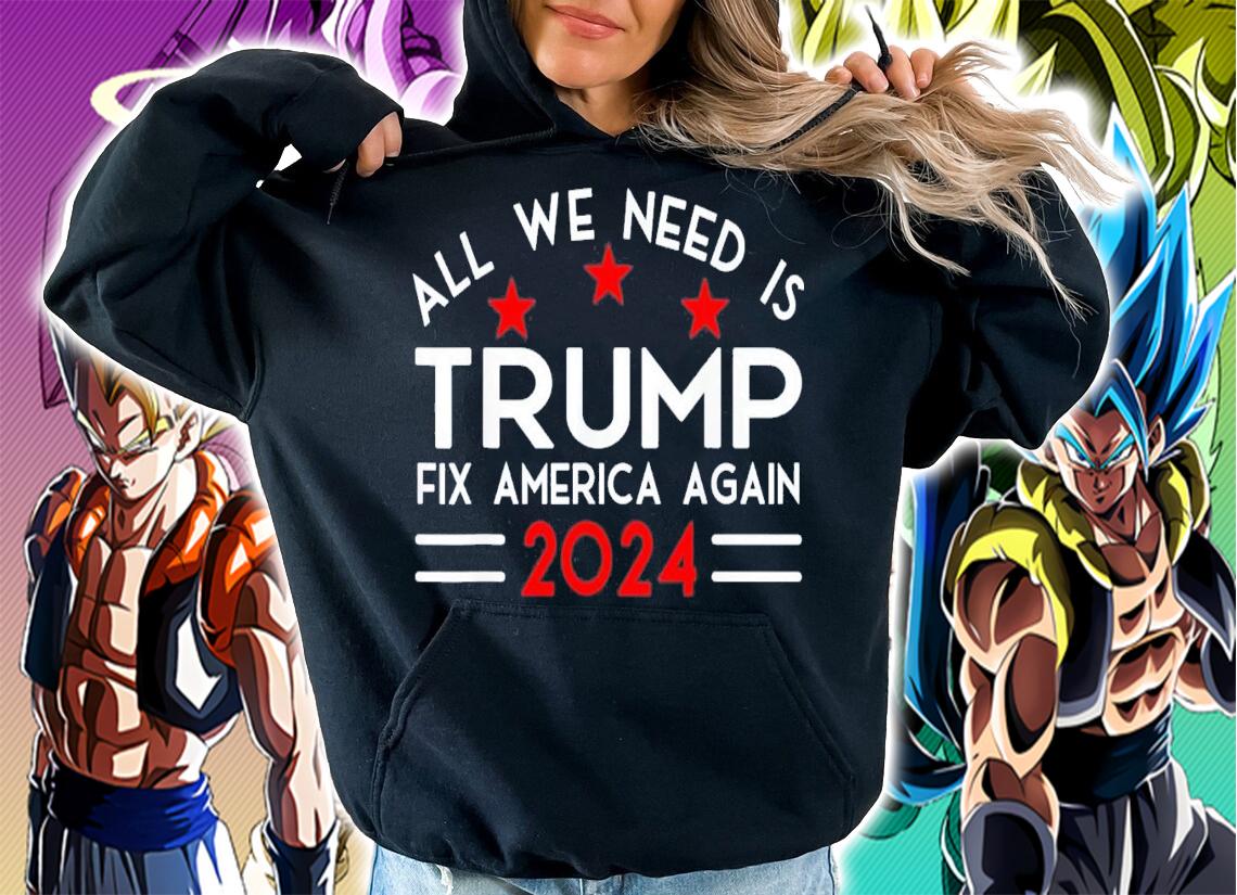 All We Need Is Trump Fix America Again 2024 Quote T-Shirt t-shirt