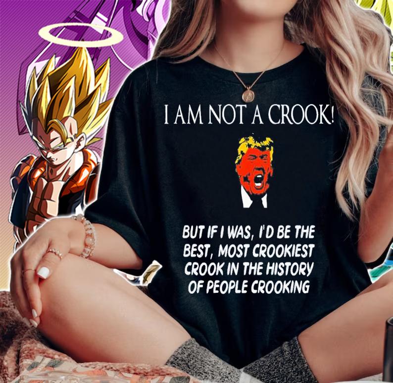 Trump I Am Not A Crook But If I Was I'd Be The Best T-Shirt t-shirt