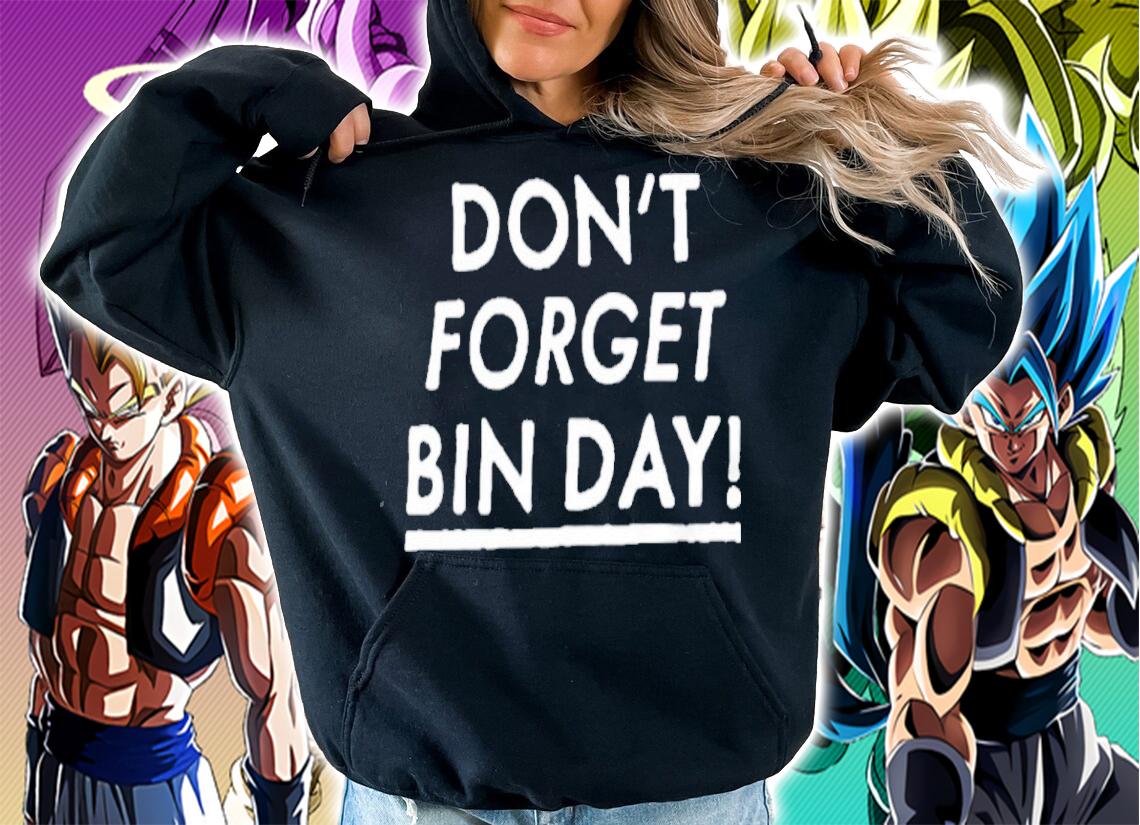 Don't Forget Bin Day Shirt t-shirt hoodie