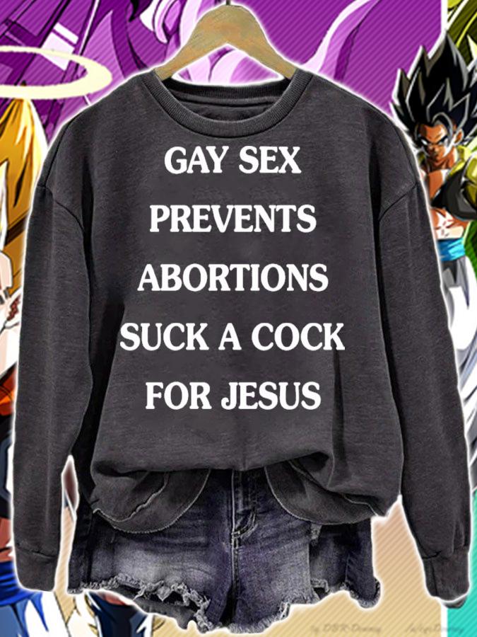 Gay sex prevents abortions suck a cock for Jesus shirt t-shirt sweatshirt