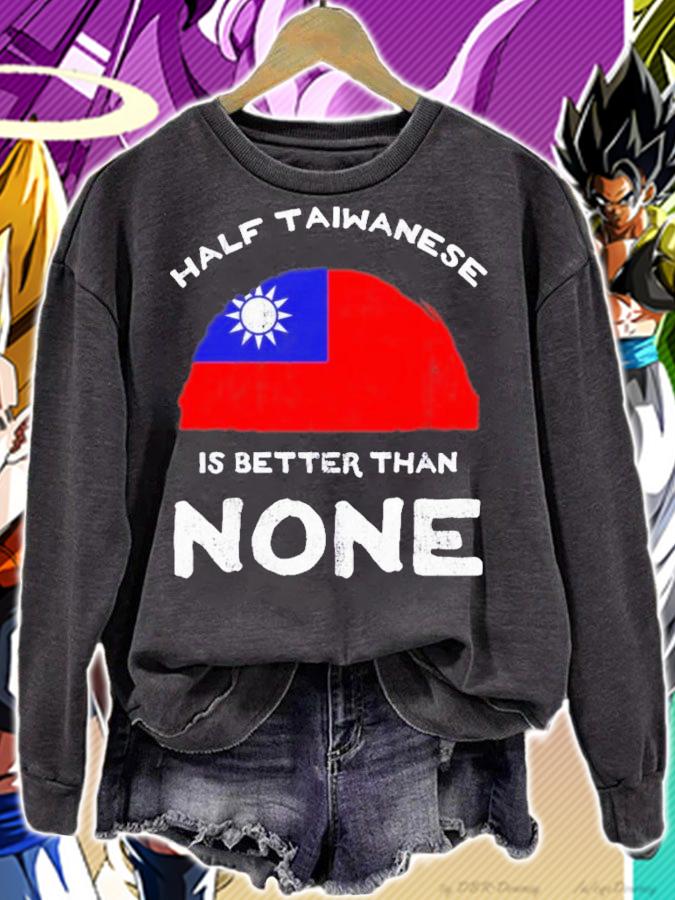 Half Taiwanese Is Better Than None T-Shirt t-shirt sweatshirt