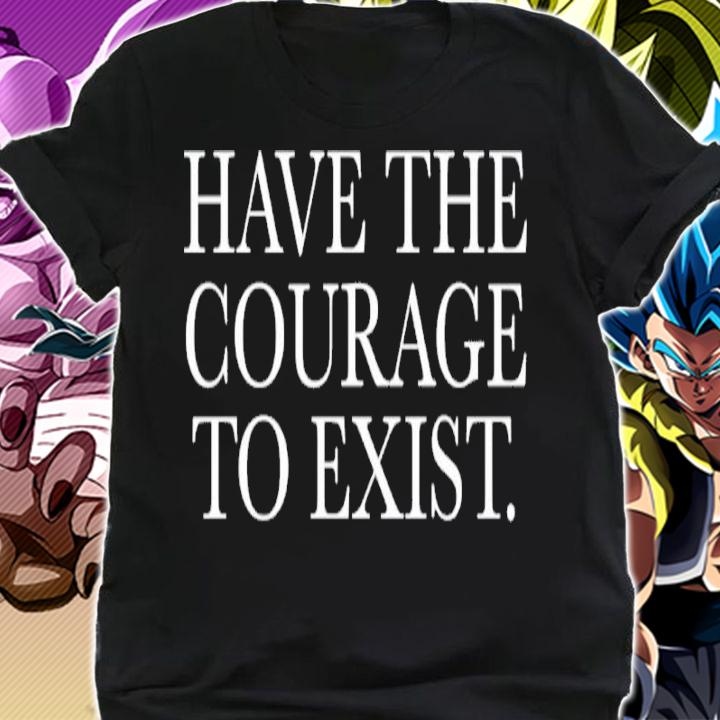 Have The Courage To Exist Daniel Howell Shirt t-shirt shirt
