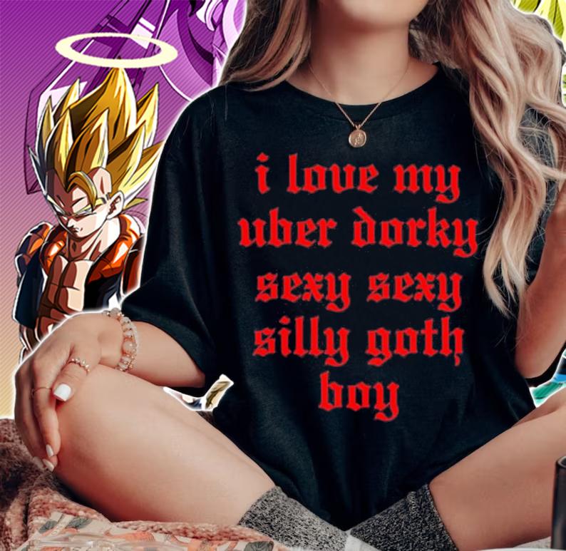 I Love My Uber Dorky Sexy Sexy Silly Goth Boy Shirt t-shirt woman shirt