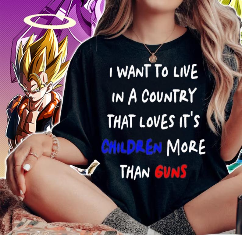 I Want To Live In A Country That Loves It's Children More Than Guns Shirt t-shirt