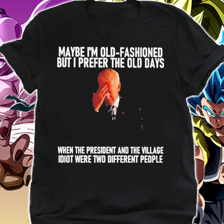 Joe Biden Maybe I'm Old-fashioned But I Prefer The Old Days Shirt t-shirt