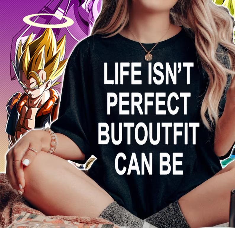 Life isn't perfect butoutfit can be shirt t-shirt woman shirt