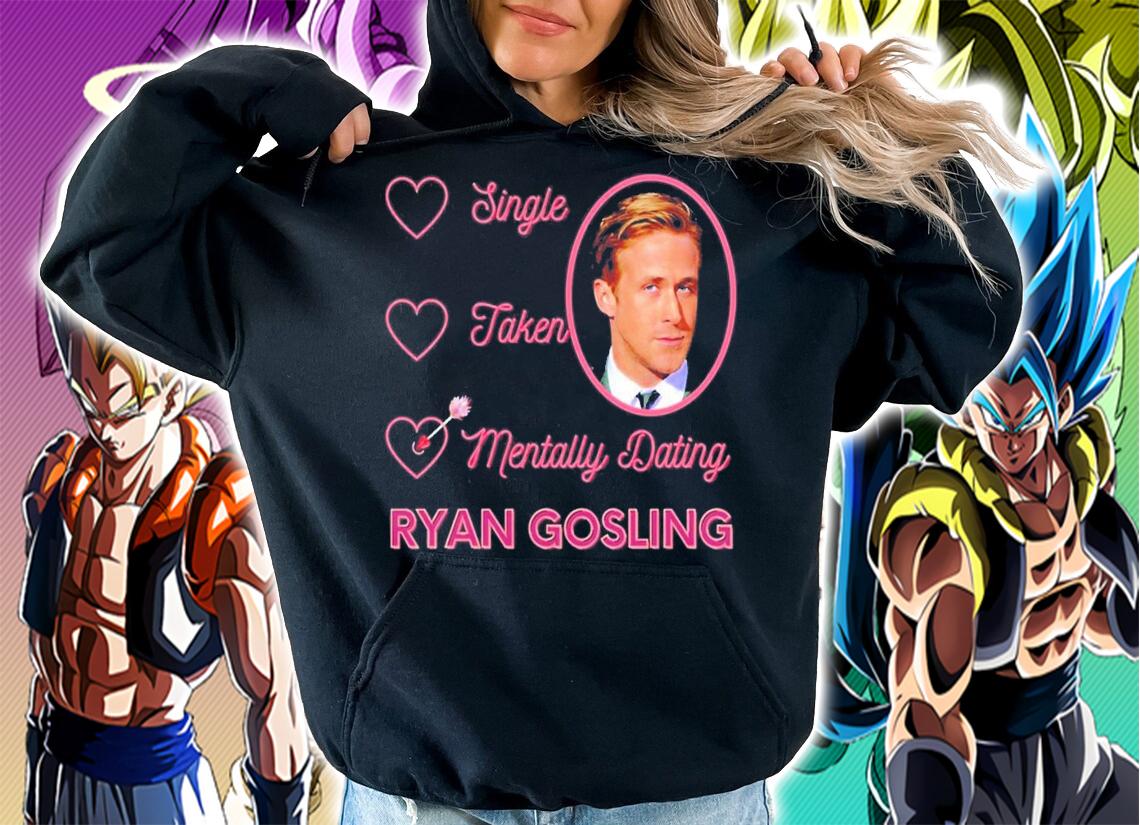 Mentally Dating Ryan Gosling T-Shirt t-shirt hoodie