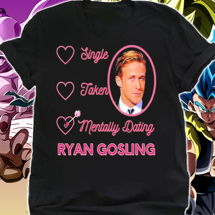 Mentally Dating Ryan Gosling T-Shirt t-shirt shirt