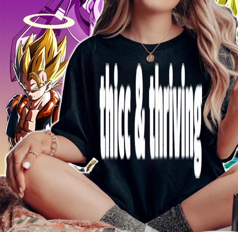 Thicc and thriving shirt t-shirt woman shirt