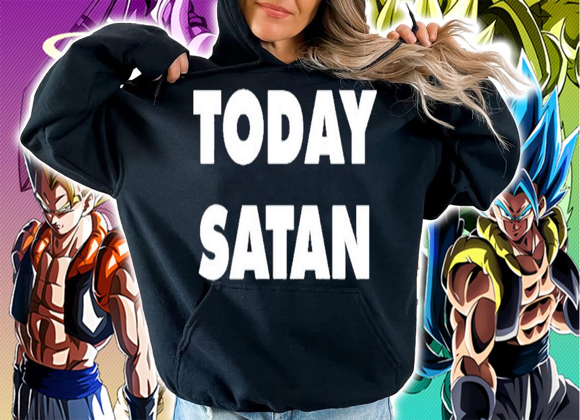 Today Satan shirt, hoodie, sweater and tank top t-shirt
